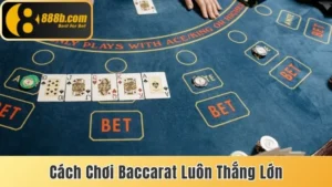 Cách chơi Baccarat luôn thắng