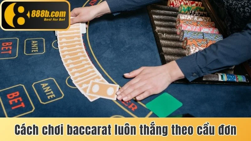 5 Cách Chơi Baccarat Luôn Thắng Lớn Dành Cho Người Mới 3 Cách chơi Baccarat luôn thắng theo cầu đơn