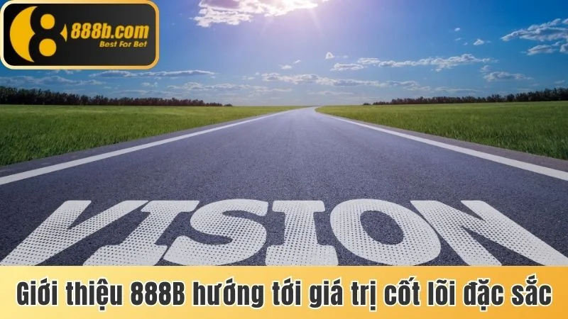 Giới Thiệu 888b - Thương Hiệu Số 1 Chuyên Về Cá Cược 2 Giới thiệu 888b hướng tới giá trị cốt lõi đặc sắc