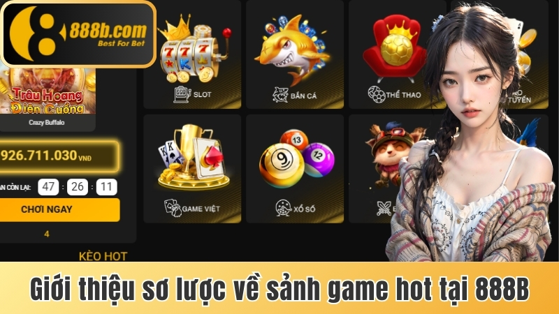 Giới thiệu sơ lược về sảnh game hot tại 888b