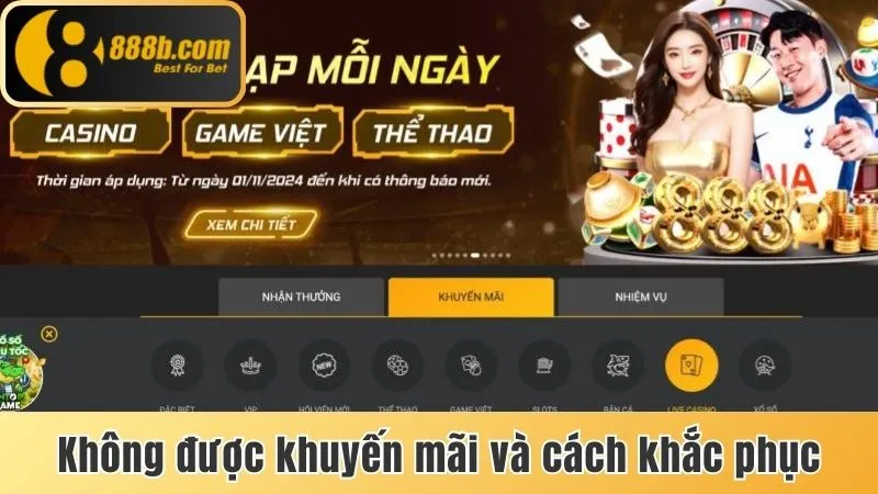 Tổng Hợp Khuyến Mãi 888b Mới Nhất - Nhận Thưởng Cực Dễ 3 Không được khuyến mãi và cách khắc phục