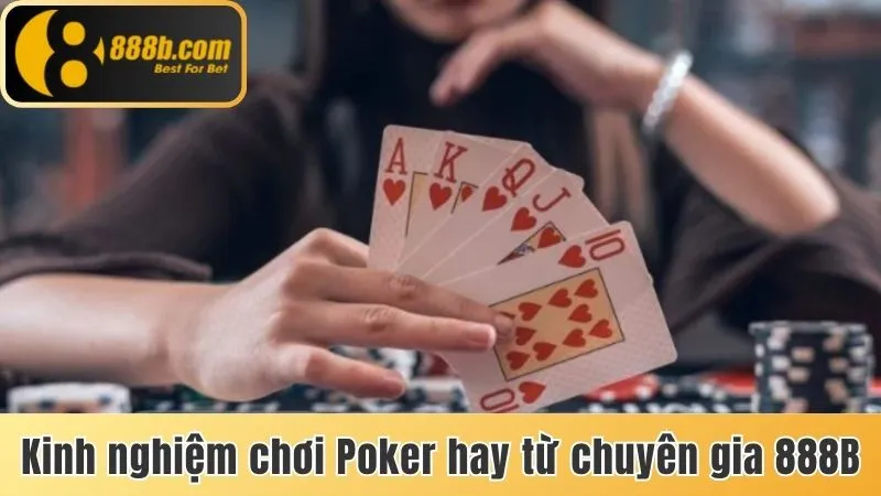 4 Kinh Nghiệm Chơi Poker Hiệu Quả Cùng Chuyên Gia Tại 888b 3 Kinh nghiệm chơi Poker hiệu quả từ 888b