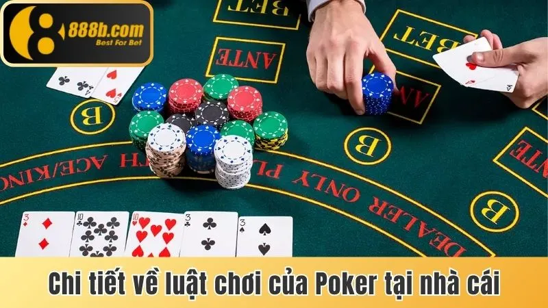 4 Kinh Nghiệm Chơi Poker Hiệu Quả Cùng Chuyên Gia Tại 888b 2 Nắm bắt chi tiết luật chơi Poker tại 888b