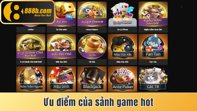 Ưu điểm của sảnh game hot