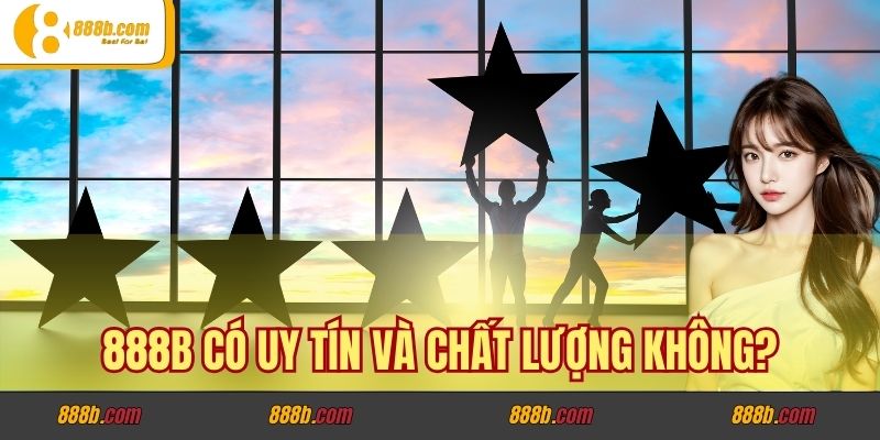 888B có uy tín và chất lượng không?