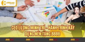 CEO Lương Minh Trí - Hành Trình Xây Dựng Nền Tảng 888B