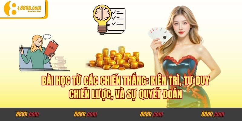 Vén Màn Thành Công Của CEO Lương Minh Trí Sau Mỗi Giải Đấu Trên 888B.host 4 Bài học từ các chiến thắng: kiên trì, tư duy chiến lược, và sự quyết đoán