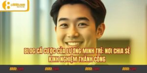 Blog Cá Cược Của Lương Minh Trí: Nơi Chia Sẻ Kinh Nghiệm Thành Công