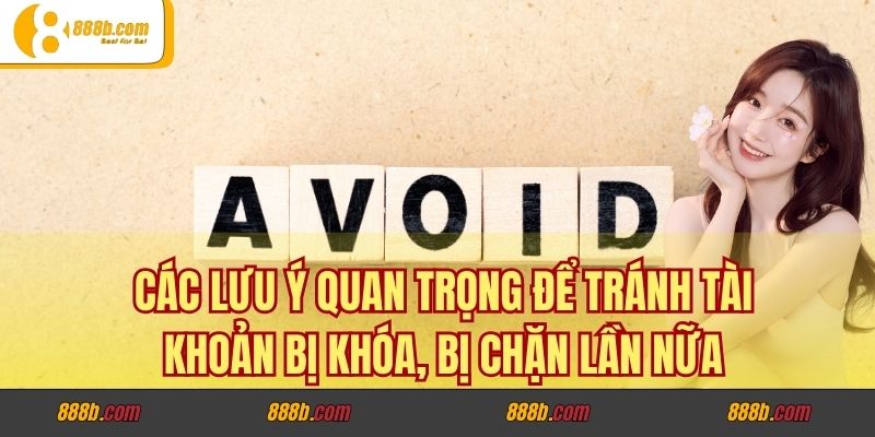 Tài Khoản Bị Khóa, Bị Chặn Thì Phải Làm Sao Tại 888B ? 4 Các lưu ý quan trọng để tránh tài khoản bị khóa, bị chặn lần nữa