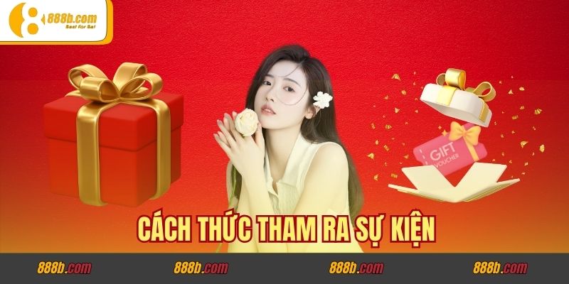 Tích Điểm Vàng Đổi Ngàn Quà Tặng - Chung Tay Góp Lộc 888B 3 Cách thức tham ra sự kiện