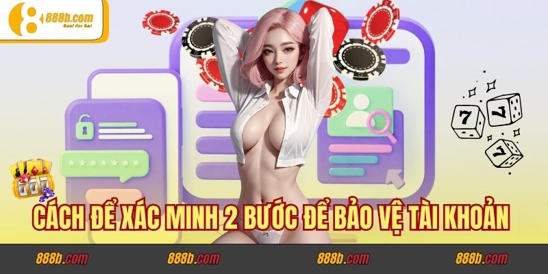 Cách để xác minh 2 bước để bảo vệ tài khoản