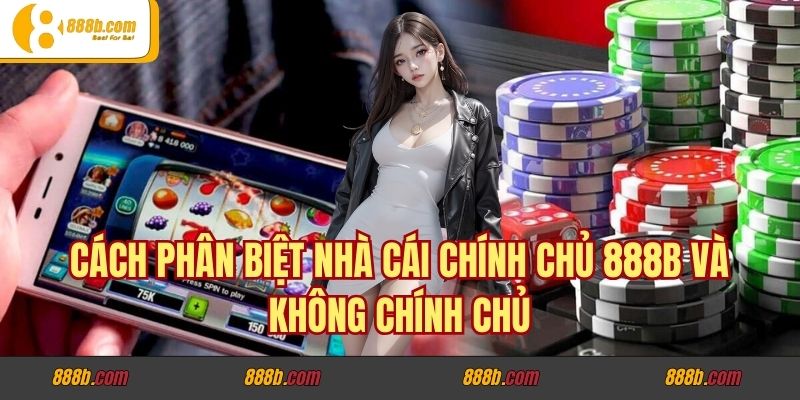 Cách Phân Biệt Nhà Cái Chính Chủ 888b Và Không Chính Chủ 1 Cách Phân Biệt Nhà Cái Chính Chủ 888b Và Không Chính Chủ