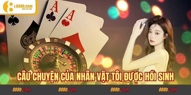 Câu chuyện hồi sinh nhờ hỗ trợ bơm máu 8% trong cá cược 4 Câu chuyện của nhân vật tôi được hồi sinh