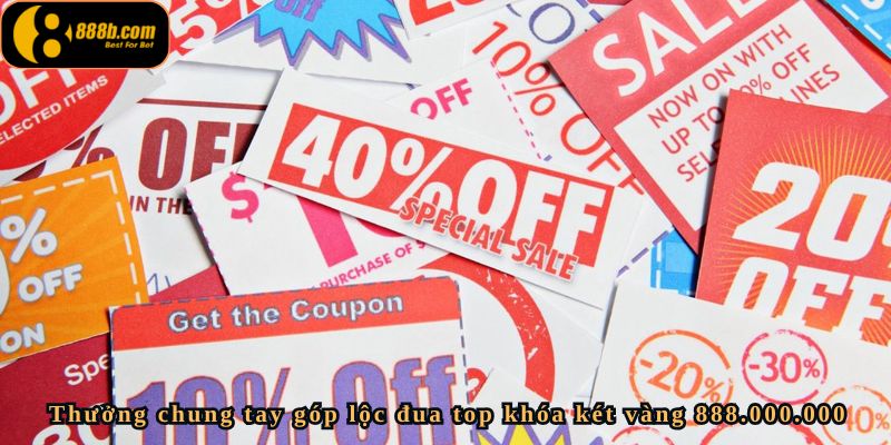 Chung tay góp lộc đua top khóa két vàng 888.000.000 – Cơ Hội Trúng 888 Triệu Đồng 2 Thưởng chung tay góp lộc đua top khóa két vàng 888.000.000