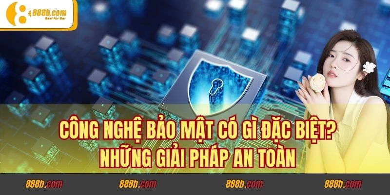 Công Nghệ Bảo Mật Có Gì Đặc Biệt? Những Giải Pháp An Toàn 2 Các công nghệ bảo mật có gì đặc biệt? Cách chúng hoạt động