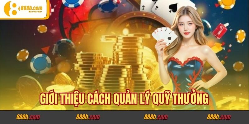 Cách Quản Lý Quỹ Thưởng Và Quản Lý Tuyến Dưới 888B 2 Giới thiệu cách quản lý quỹ thưởng