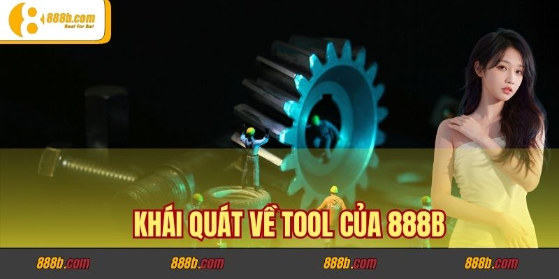 Tool Của Nhà Cái 888B Có Gì? Khám Phá Công Cụ Hữu Ích 2 Khái quát về tool của 888B