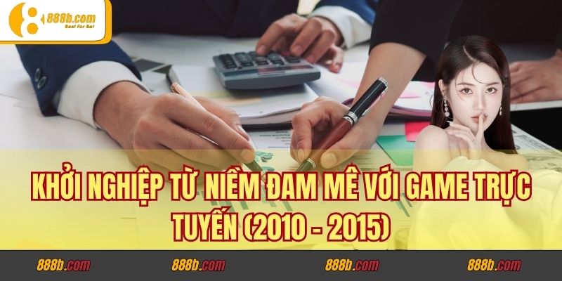 CEO Lương Minh Trí: Những Cột Mốc Đánh Dấu Tên Tuổi Trong Làng Nhà Cái Việt Nam 2 Khởi nghiệp từ niềm đam mê với game trực tuyến (2010 - 2015)