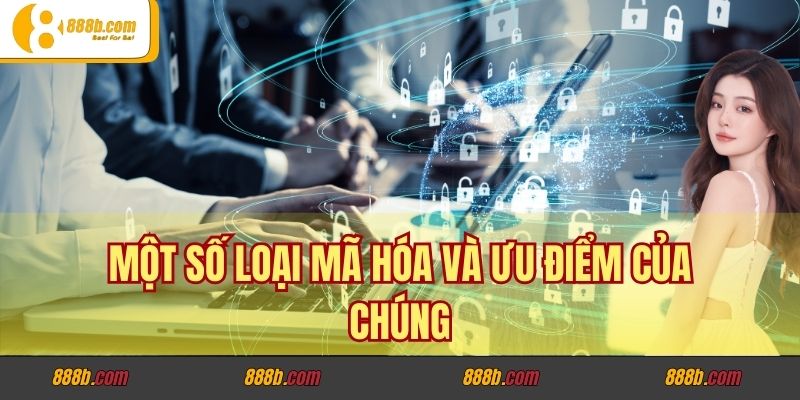 Nhà Cái 888b có áp dụng mã hóa giao dịch không? 3 Một số loại mã hóa và ưu điểm của chúng