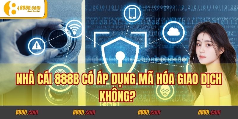 Nhà Cái 888b có áp dụng mã hóa giao dịch không? 1 Nhà Cái 888b có áp dụng mã hóa giao dịch không?