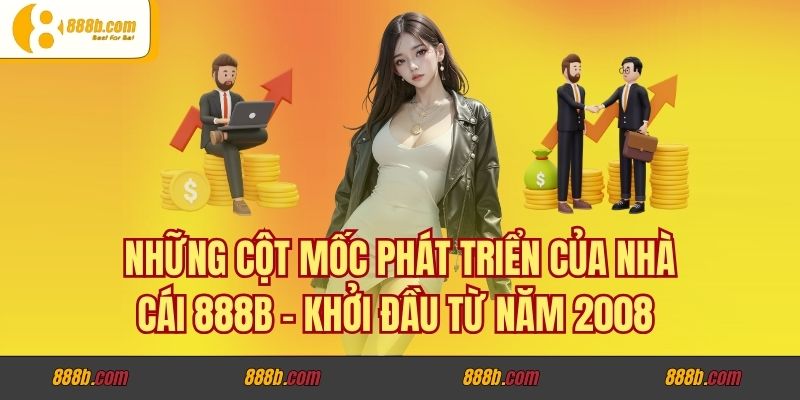 Những Cột Mốc Phát Triển Của Nhà Cái 888b Ghi Danh Quốc Tế 2 Những cột mốc phát triển của nhà cái 888b - Khởi đầu từ năm 2008