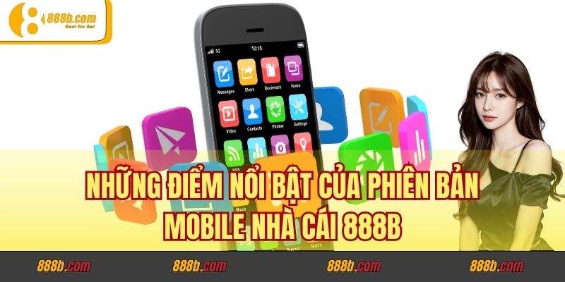 Những điểm nổi bật của phiên bản mobile nhà cái 888B