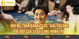 Những Trận Đánh Cược, Giải Thưởng Để Đời Của CEO Lương Minh Trí