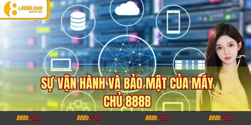 Sự vận hành và bảo mật của máy chủ 888B