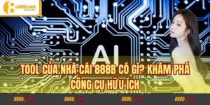 Tool Của Nhà Cái 888B Có Gì? Khám Phá Công Cụ Hữu Ích