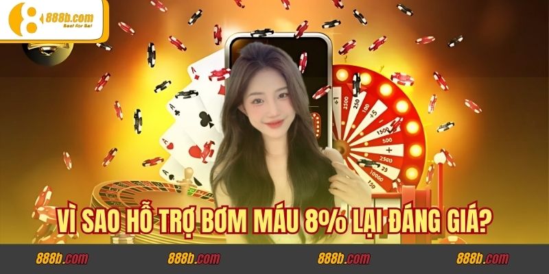 Câu chuyện hồi sinh nhờ hỗ trợ bơm máu 8% trong cá cược 3 Vì sao hỗ trợ bơm máu 8% lại đáng giá?