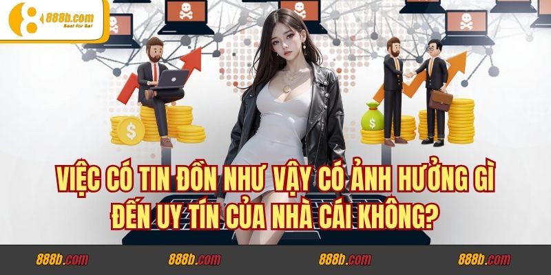 Cùng Xem Nhà Cái 888b Có Thế Lực Bảo Kê Đằng Sau Không? 3 Việc có tin đồn như vậy có ảnh hưởng gì đến uy tín của nhà cái không?