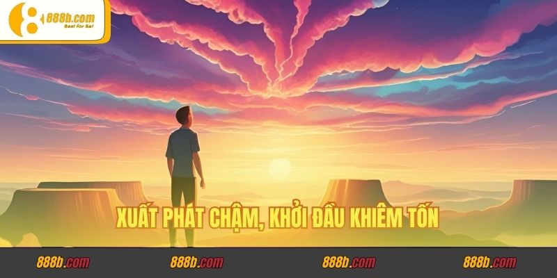 Xuất phát chậm, khởi đầu khiêm tốn
