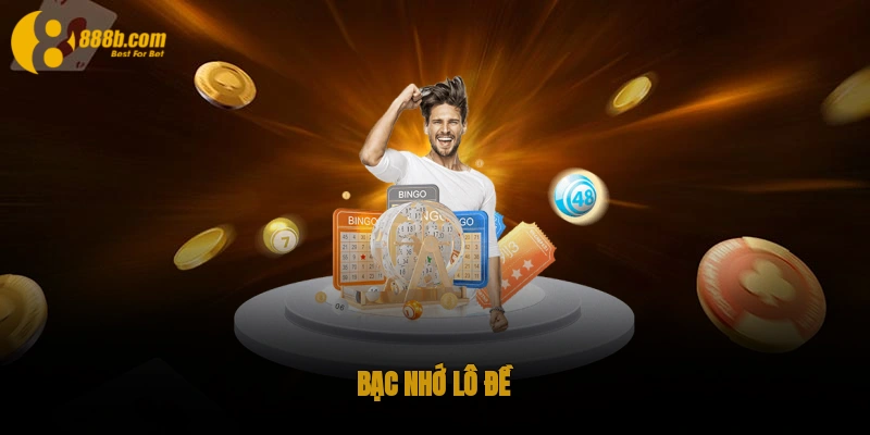 Bạc nhớ lô đề 888B - Bí kíp bắt số chắc ăn trúng 100% 1 Bạc nhớ lô đề