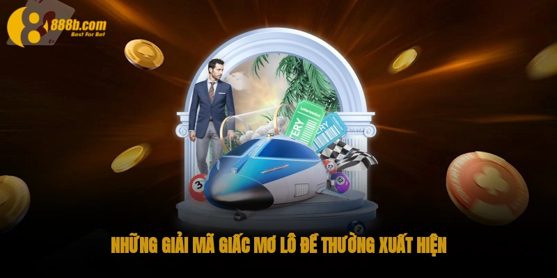 Giải mã giấc mơ lô đề siêu chuẩn xác tại nhà cái 888B 3 Những giải mã giấc mơ lô đề thường xuất hiện