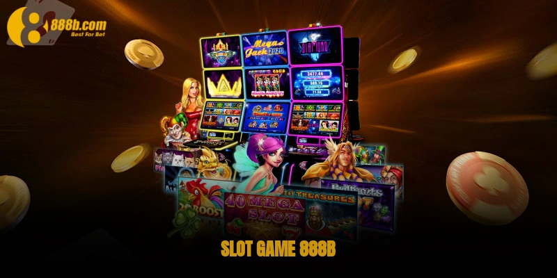 Slot Game 888B - Cá Cược Hay Rinh Ngay Jackpot Khủng 1 Slot game 888B