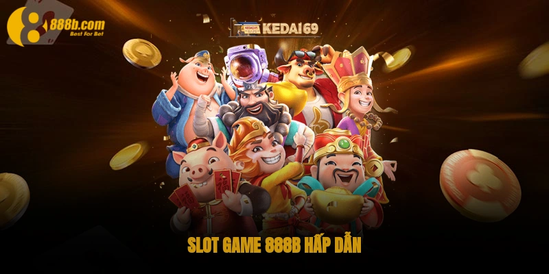 Slot game 888B hấp dẫn